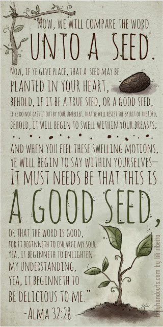 Alma 32:28 - Now we compare the word unto a seed