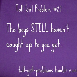 CrystelleBoutique - Tall Tales - Tall Girl Problem # 27 the boys still haven't caught up to you yet