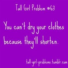 CrystelleBoutique - tall girl problem # 63 - you don't dry your clothes because they'll shorten.